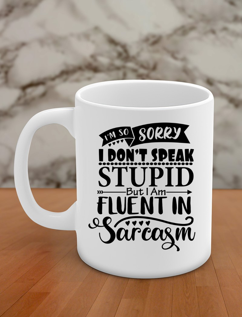 I'm so sorry I don't speak stupid but I am fluent in sarcasm