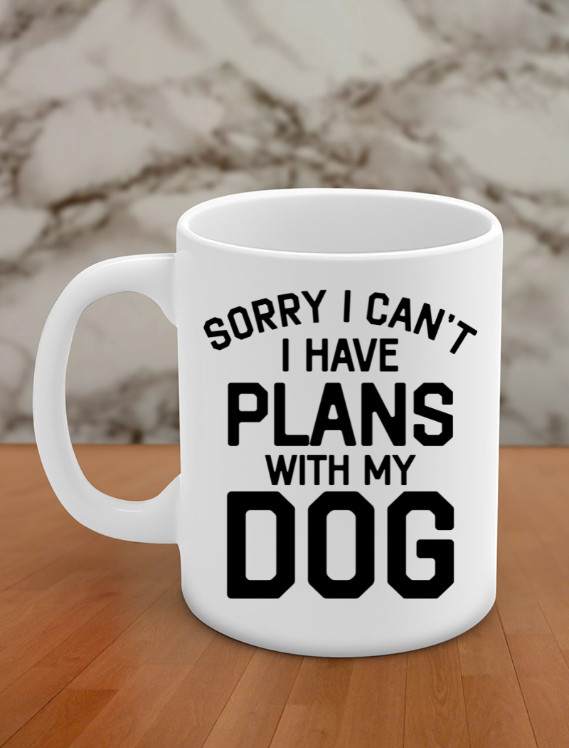 Sorry I cant have plans with my dog