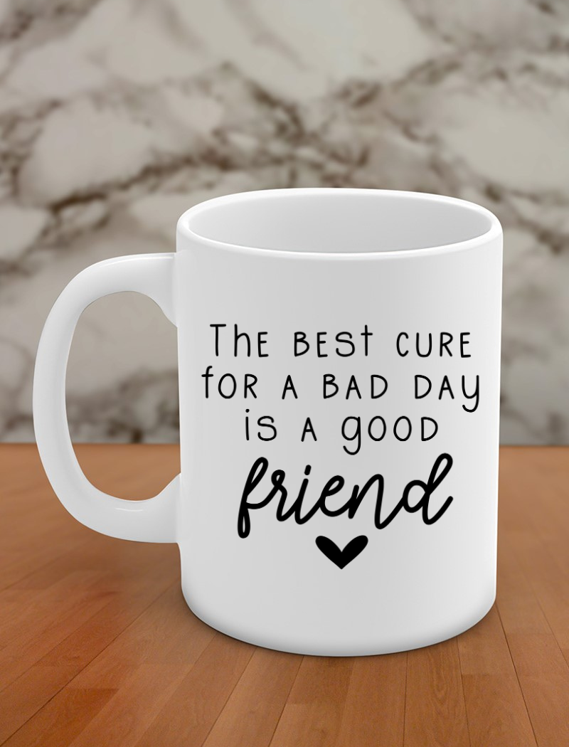 The best cure for a bad day is a good friend