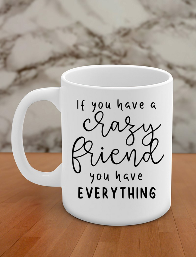 If you have a crazy friend you have everything Hover Image