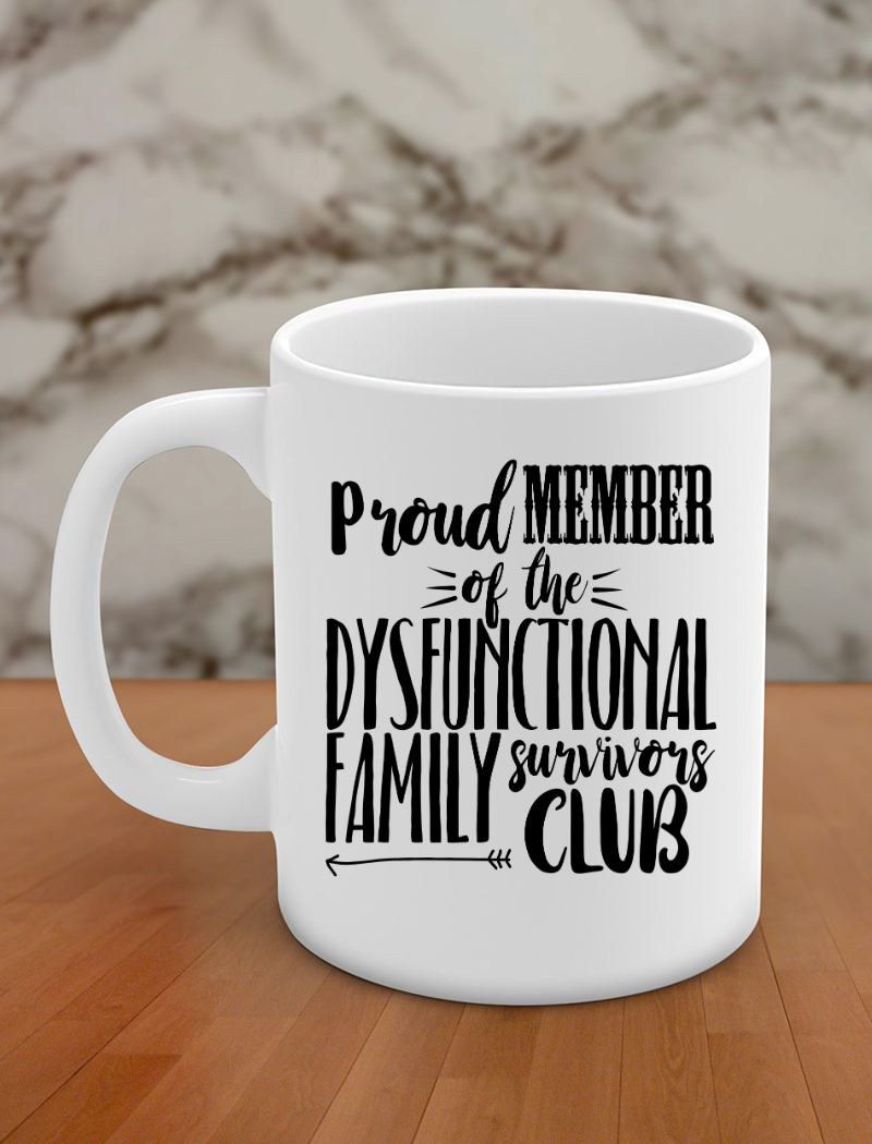 Proud member of the dysfunctional family survivors club