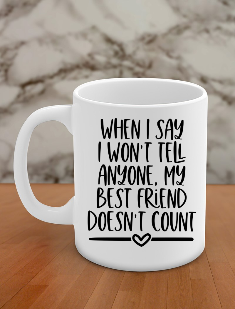When I say I won't tell anyone, my best friend doesn't count