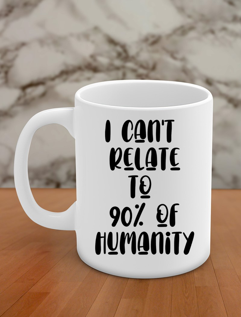 I can't relate to 90% of humanity