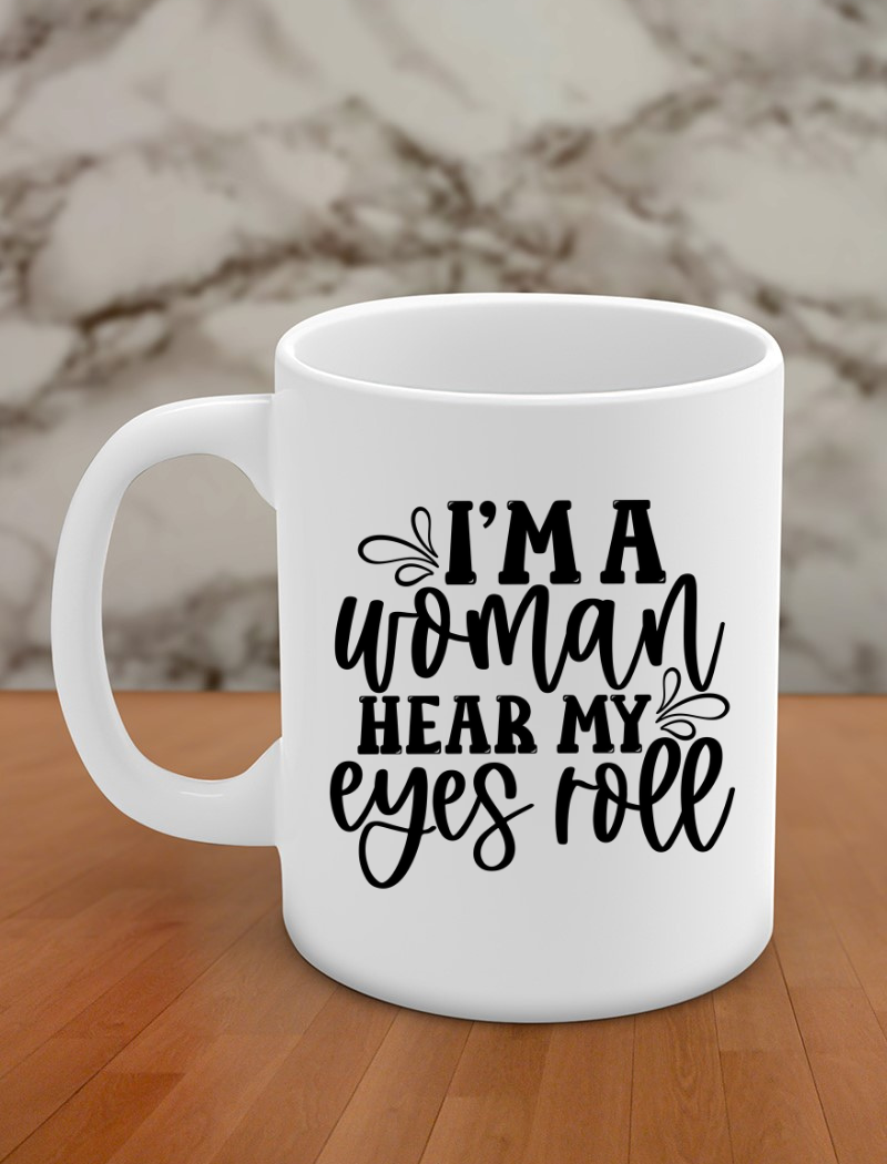 I'm a woman hear my eyes roll