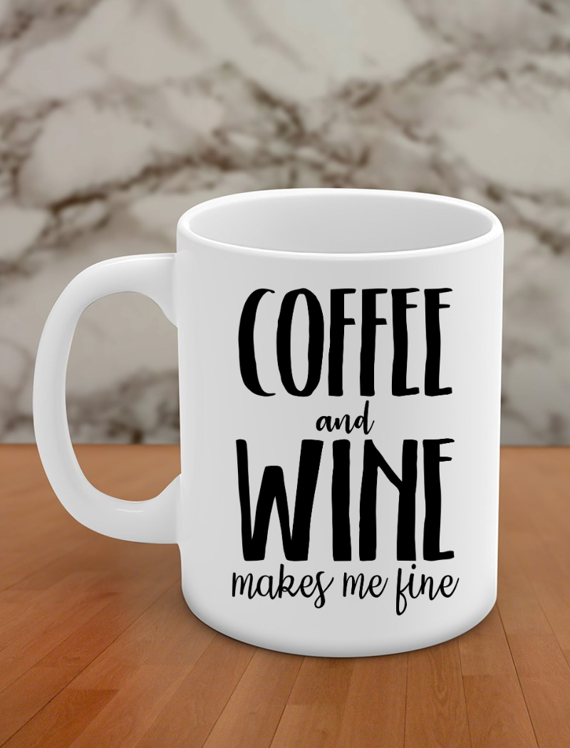 Coffee and wine makes me fine
