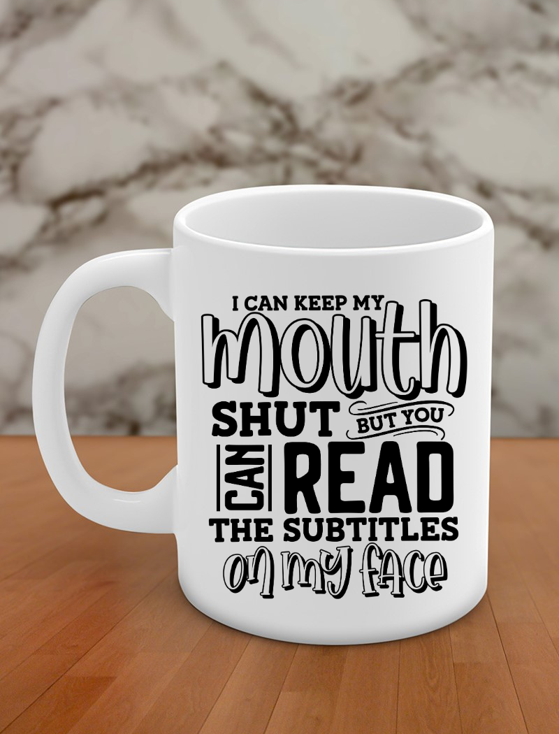 I can keep my mouth shut but can you read the subtitles on my face