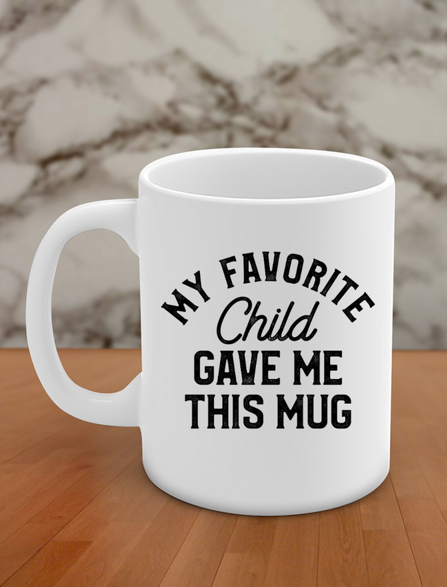 my favorite child gave me this mug Hover Image