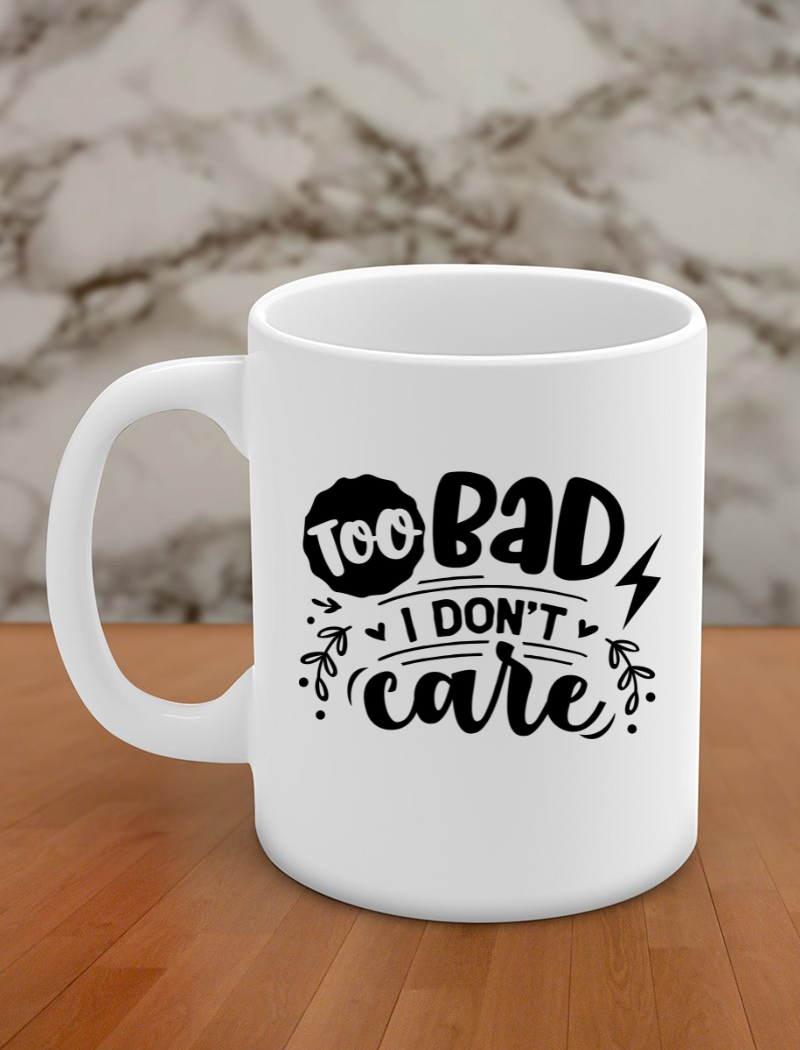 too bad i don't care