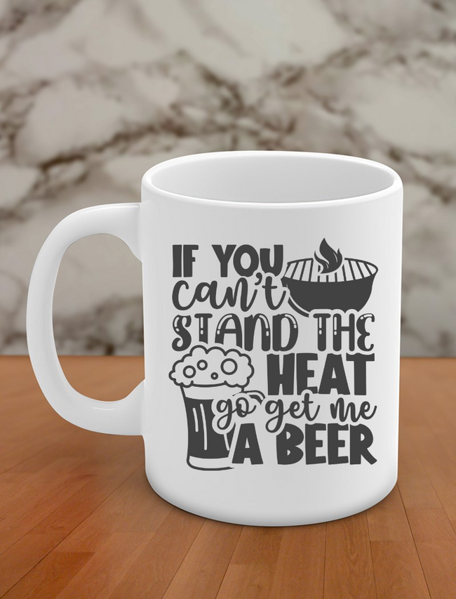 if you cant stand the heat get me a beer Hover Image