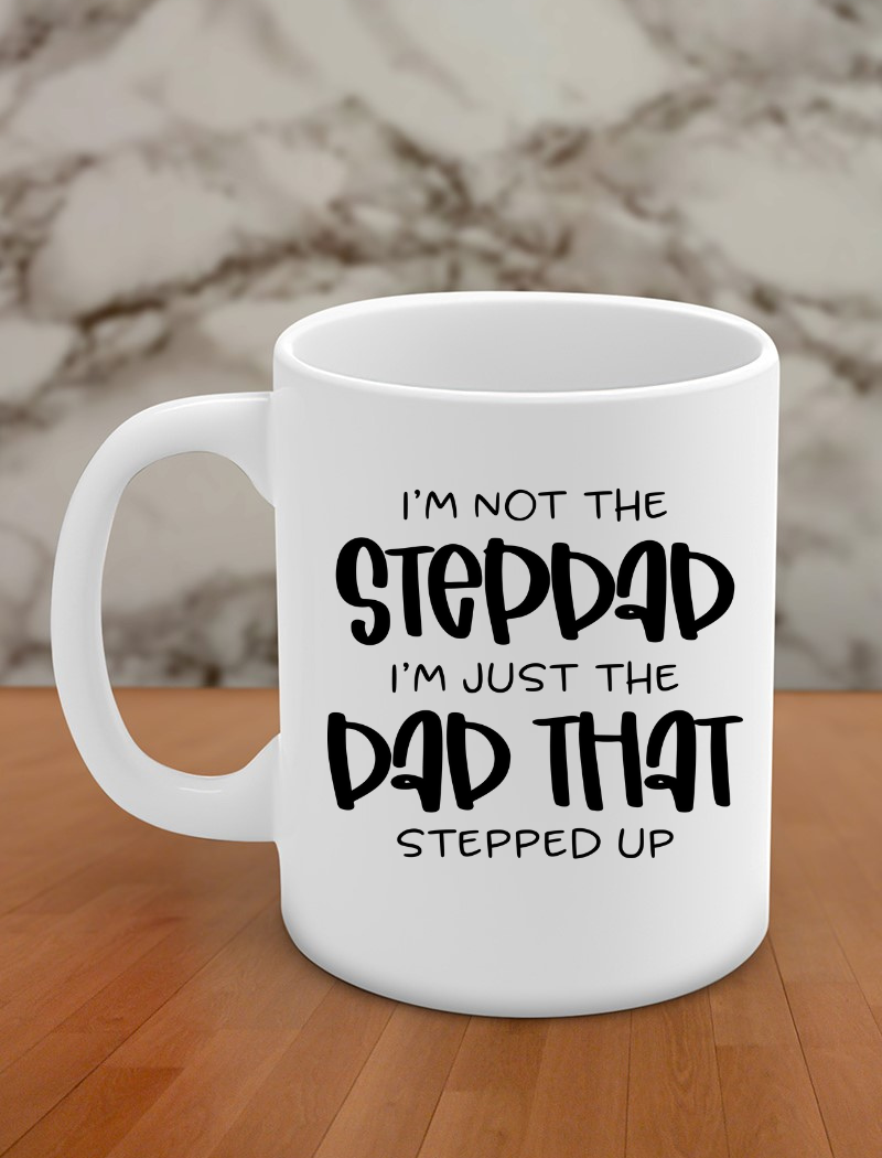 i'm not the stepdad i'm just the dad that stepped up