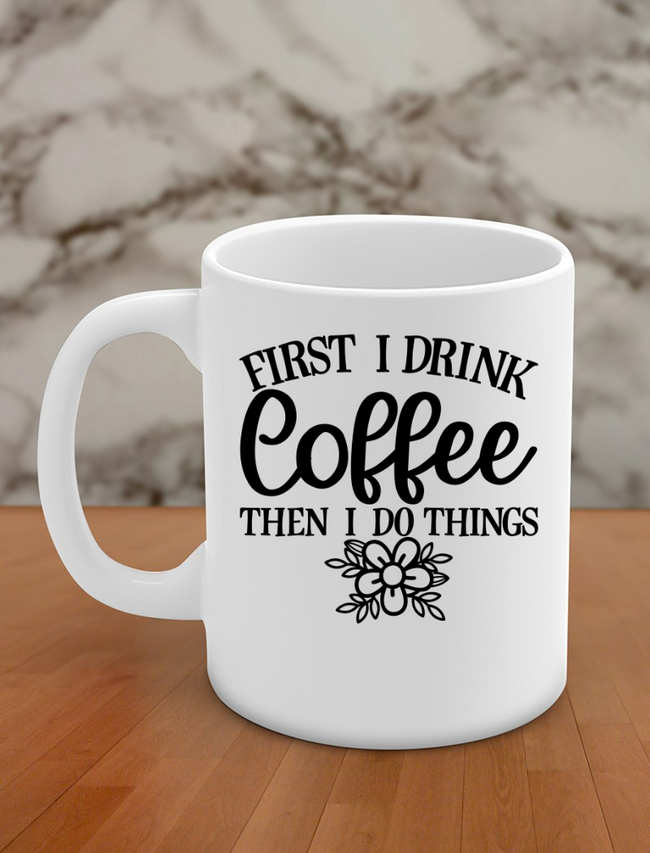 First I drink coffee then I do things Hover Image