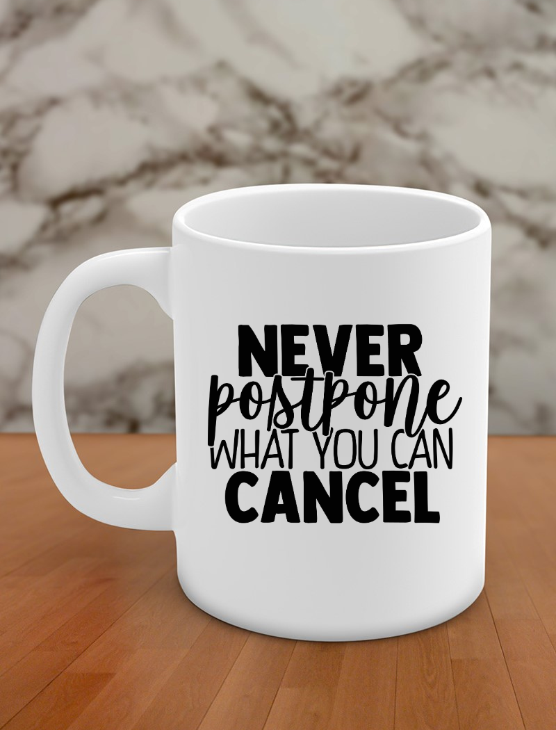 Never postpone what you can cancel