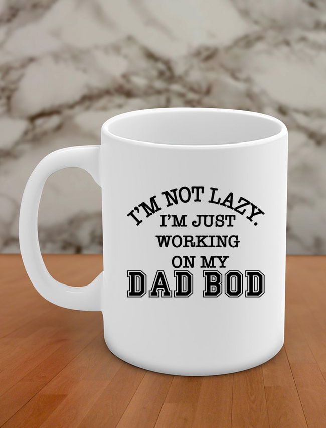 i'm not lazy i'm just working on my dad bod Hover Image