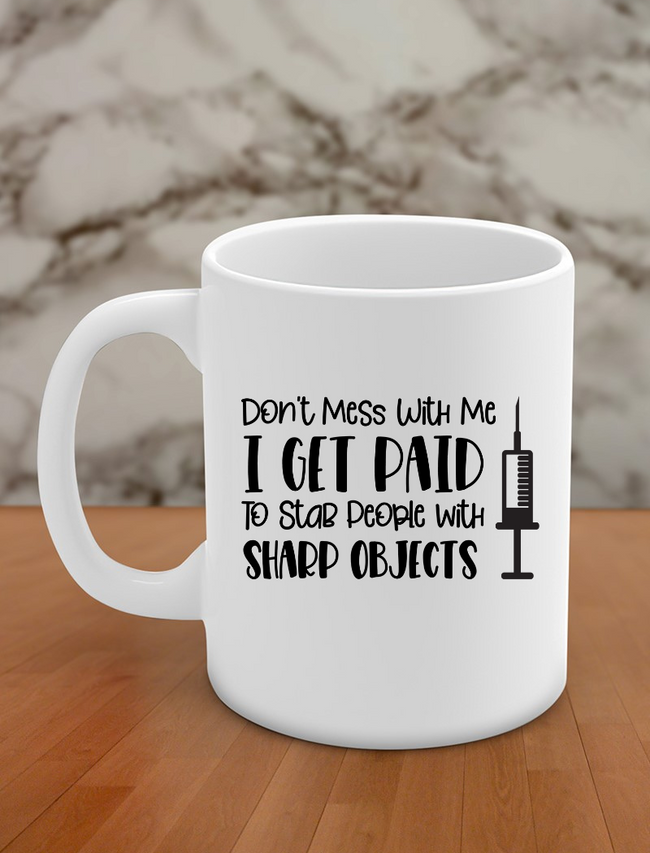 Don't mess with me I get paid to stab people with sharp objects Hover Image