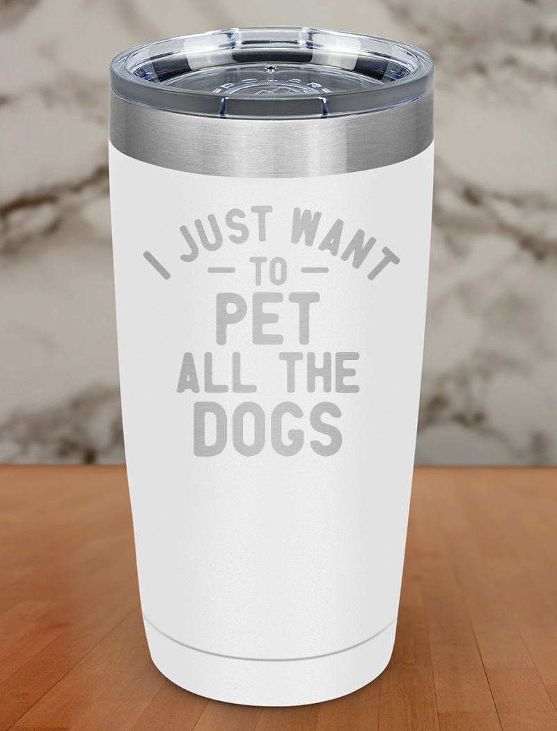 i just want to pet all dogs Laser Etched Tumbler
