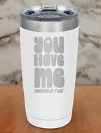 you have me remember that Laser Etched Tumbler