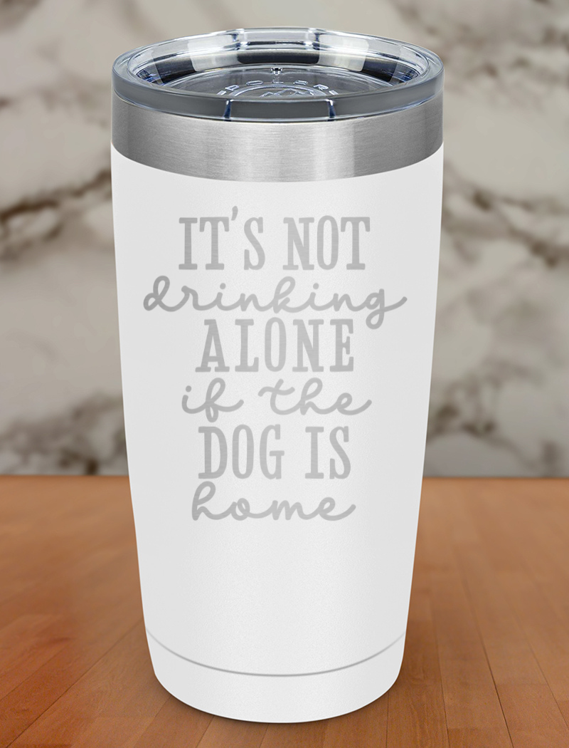 Drinking Alone Dog Laser Etched Tumbler