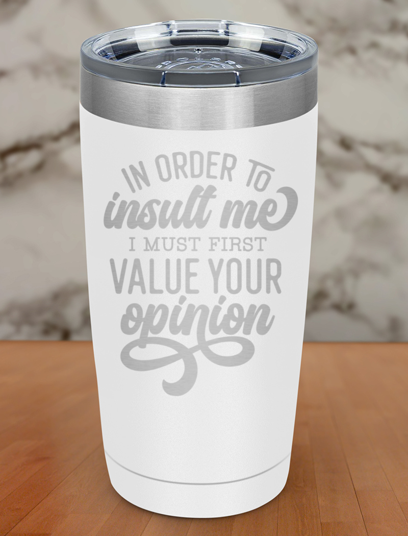 In Order To Insult Me Laser Etched Tumbler