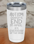 Autism doesn't end in April Laser Etched Tumbler