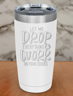 Let Me Drop Everything Laser Etched Tumbler