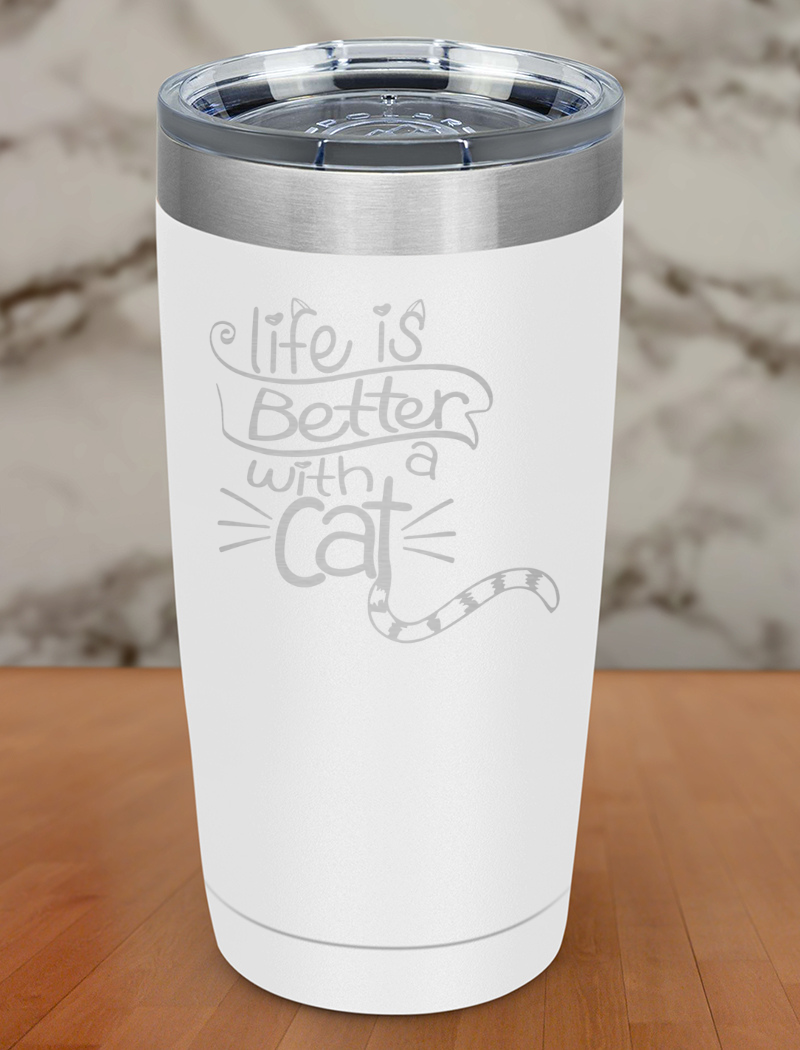 Life Is Better With a Cat Laser Etched Tumbler