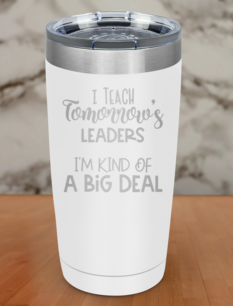 I Teach Tomorrows Leaders Laser Etched Tumbler