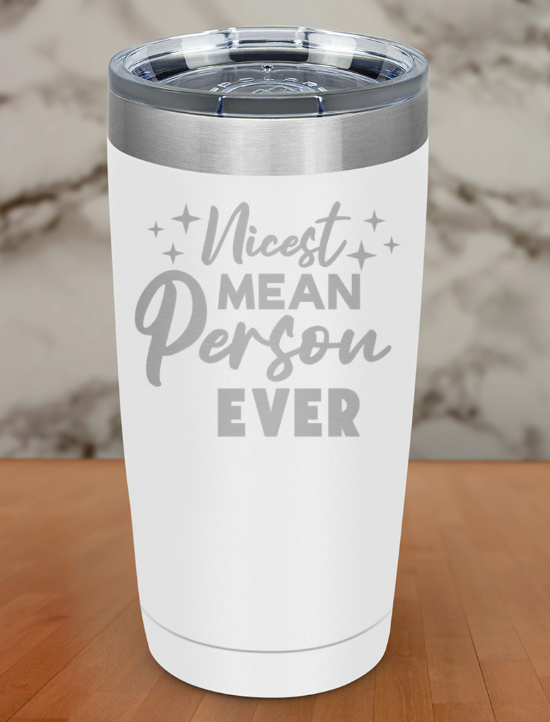Nicest mean person ever Laser Etched Tumbler