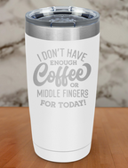 I Dont Have Enough Coffee Laser Etched Tumbler