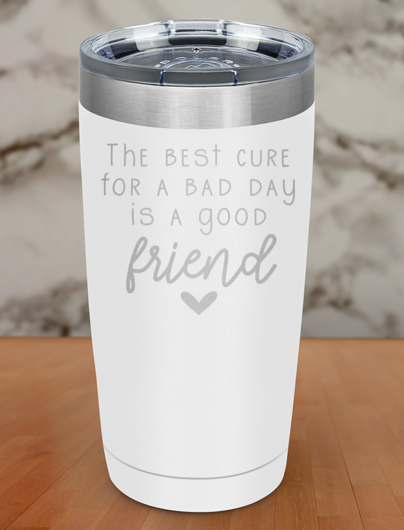 the best cure for a bad day Laser Etched Tumbler