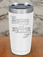 Me and cancer had a fight and I won! Laser Etched Tumbler