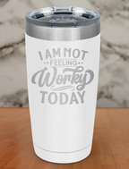 I am Not Feeling Very Worky Today Laser Etched Tumbler