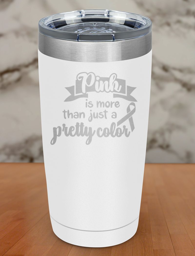 Pink is more than just a pretty color Laser Etched Tumbler