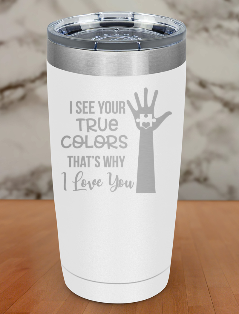 I See Your True Colors Laser Etched Tumbler