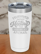 I Survived Another Meeting Laser Etched Tumbler