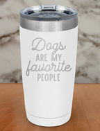 dogs are my favorite people Laser Etched Tumbler