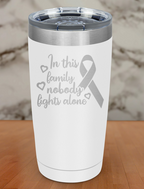 In this family nobody fights alone Laser Etched Tumbler