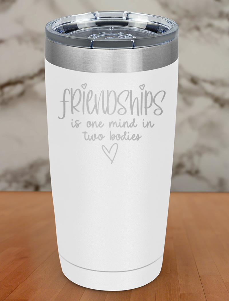 friendships is one mind in two bodies Laser Etched Tumbler