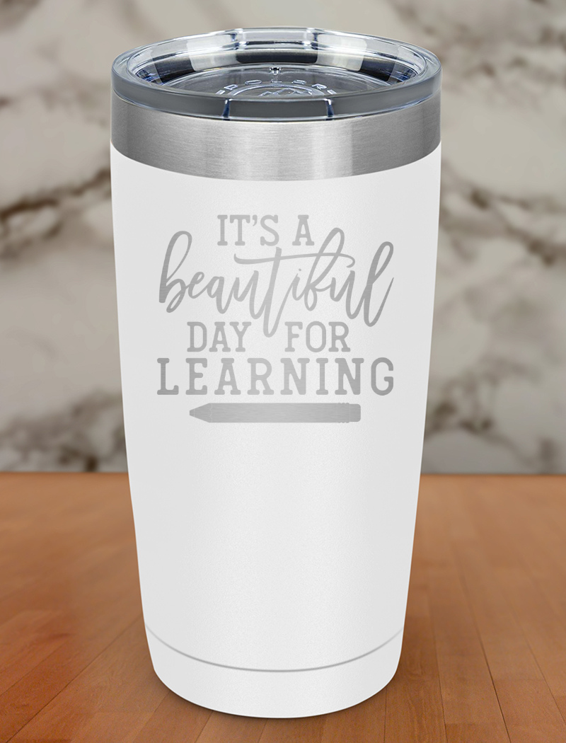 It's A Beautiful Day For Learning Laser Etched Tumbler
