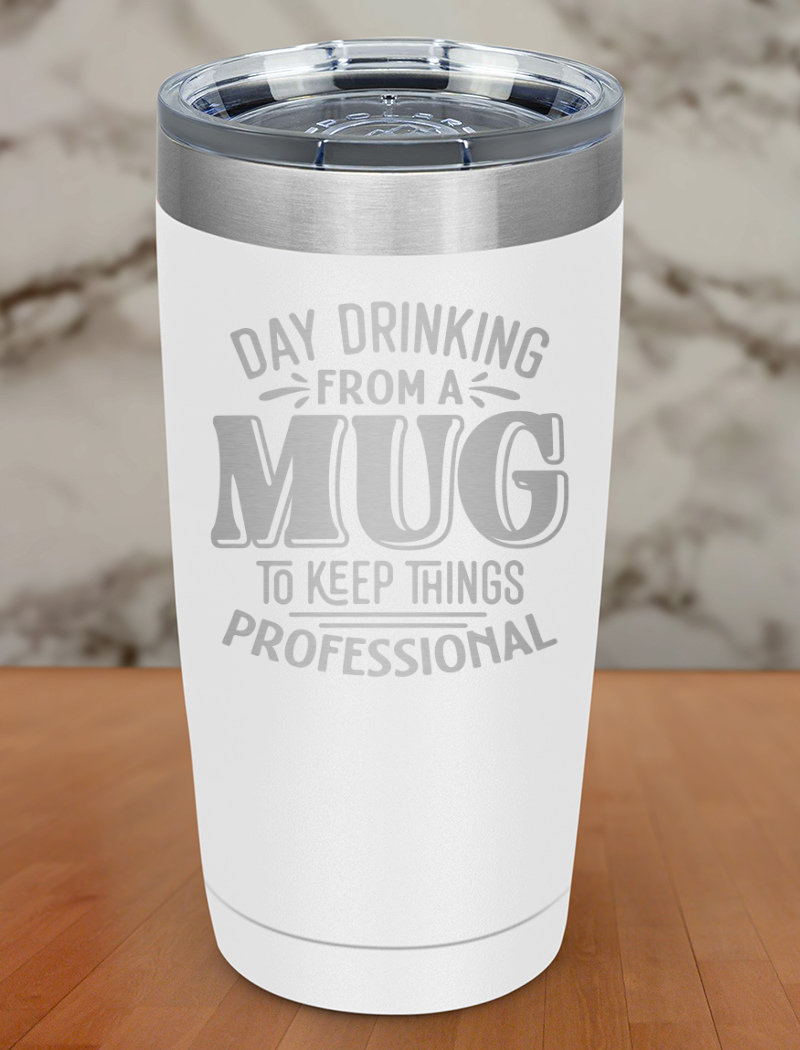 Day Drinking From A Mug Laser Etched Tumbler