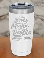 I like books and maybe two people Laser Etched Tumbler
