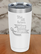Not all heroes wear capes Laser Etched Tumbler
