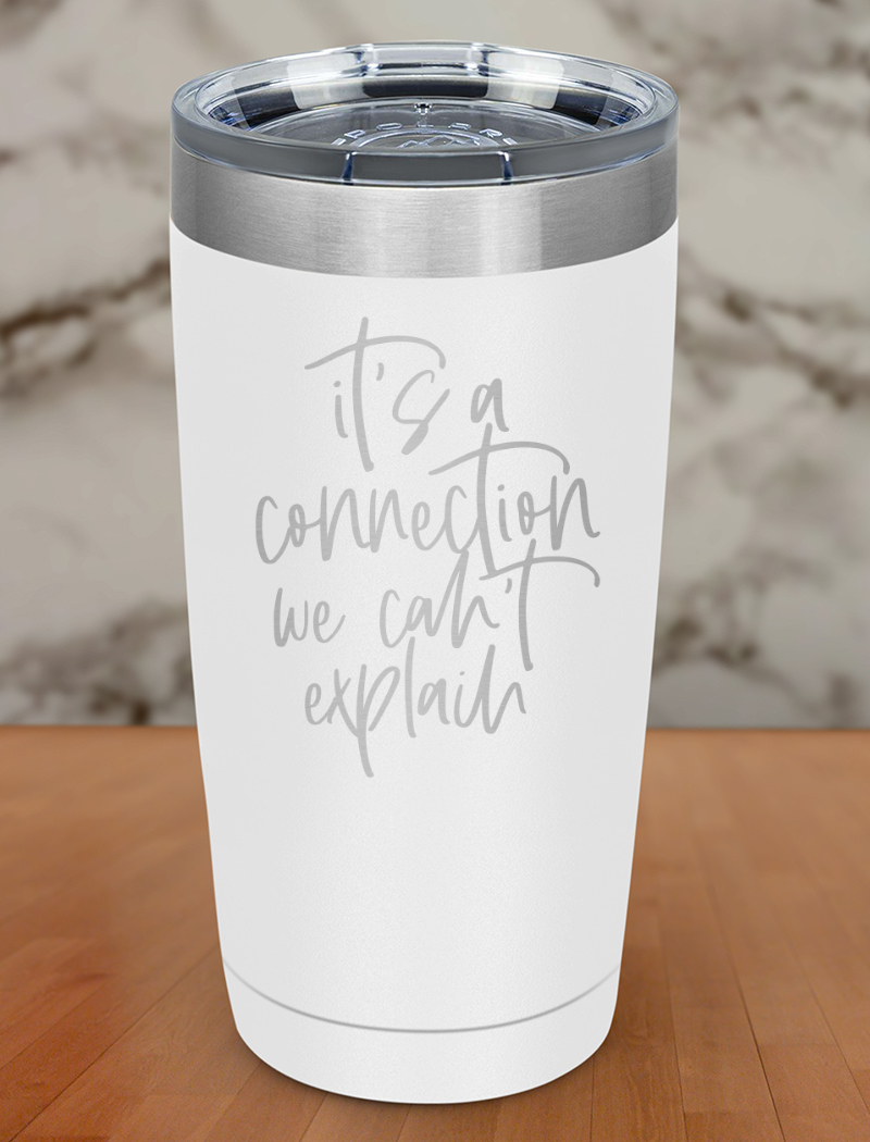 a connection we cant explain Laser Etched Tumbler