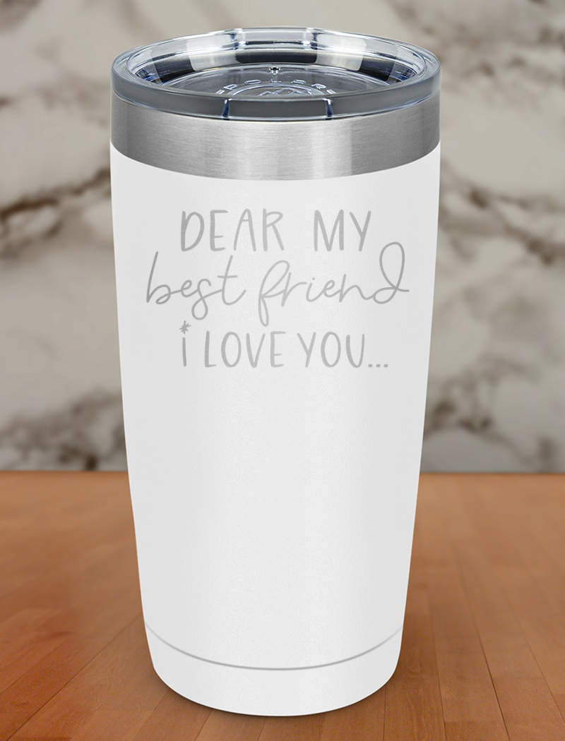 dear my best friend Laser Etched Tumbler