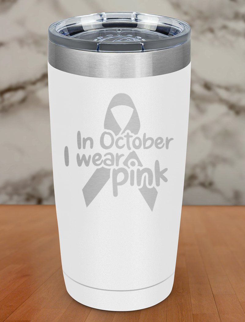 In October I wear pink Laser Etched Tumbler