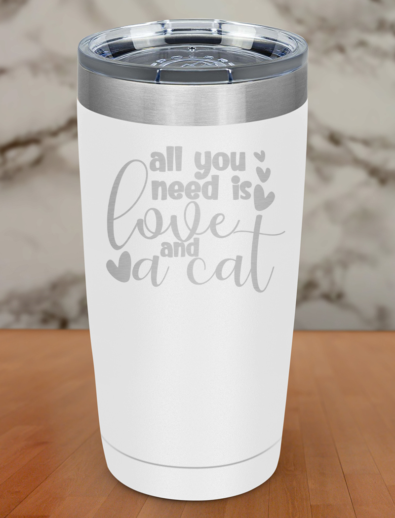 All You Need Is Love And A Cat Laser Etched Tumbler