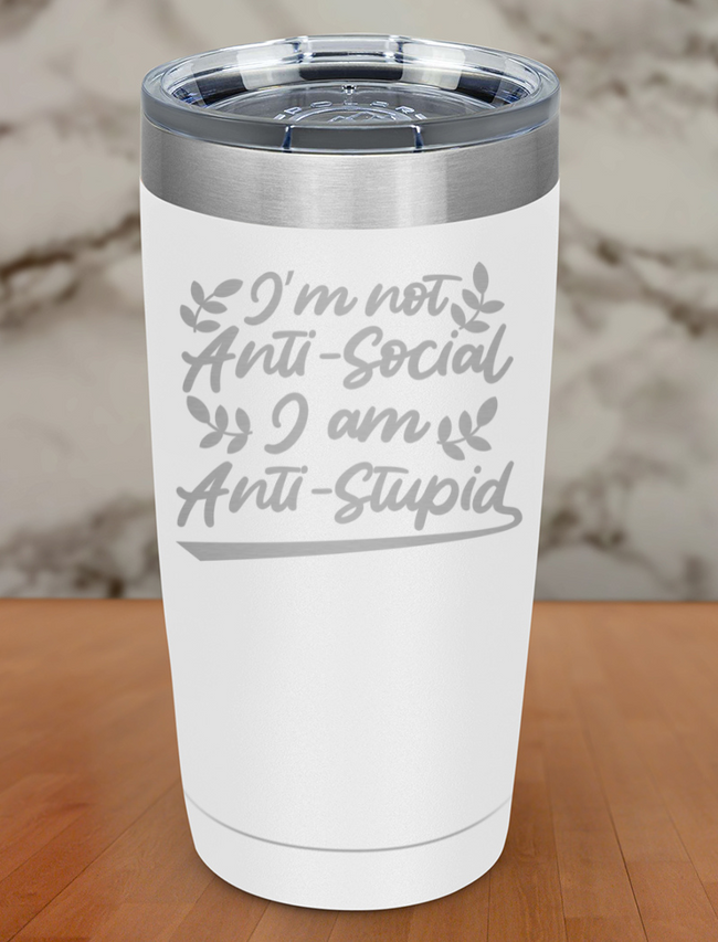 I’m not anti-social I am anti-stupid Laser Etched Tumbler Hover Image