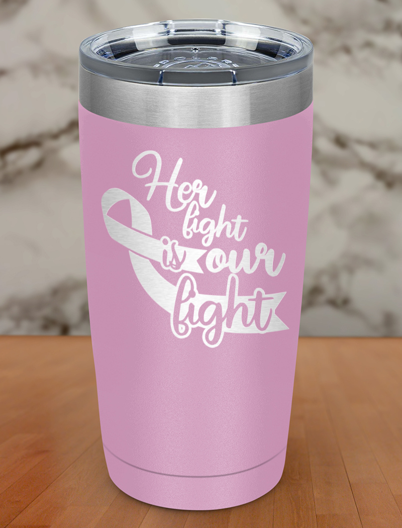Her fight is our fight Laser Etched Tumbler