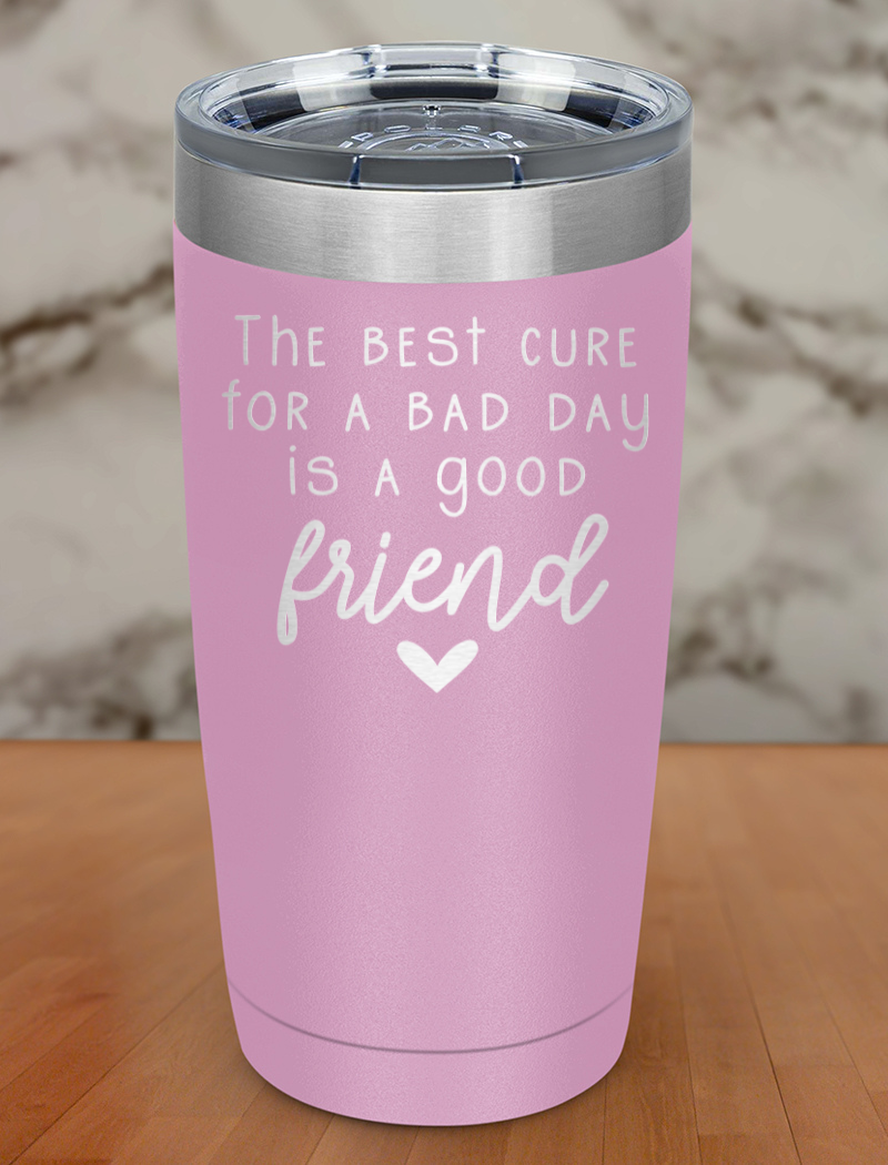 the best cure for a bad day Laser Etched Tumbler