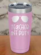 Teacher off duty Laser Etched Tumbler