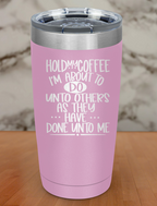 Hold My Coffee Laser Etched Tumbler